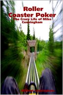 Roller Coaster Poker: The Crazy Life of Mike Cunningham