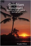 Greyfriars Covenant: Essays on Evangelism & Apologetics