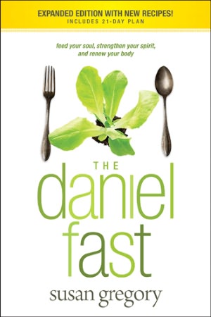 The Daniel Fast: Feed Your Soul, Strengthen Your Spirit, and Renew Your Body
