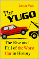 The Yugo: The Rise and Fall of the Worst Car in History