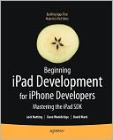 Beginning iPad Development for iPhone Developers: Mastering the iPad SDK