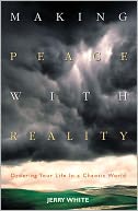 Making Peace with Reality: Ordering Your Life in a Chaotic World