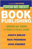 Show Me About Book Publishing: Survive and Thrive in Today's Literary Jungle