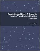 Creativity and Kids: A Guide to Inspire Your Child's Creative Journey
