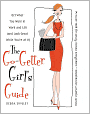 The Go-Getter Girl's Guide: Get What You Want in Work and Life (and Look Great While You're at It)