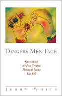Dangers Men Face: Overcoming the Five Greatest Threats to Living Well