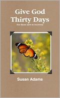 Give God Thirty Days: For Those New to Recovery