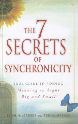 The 7 Secrets of Synchronicity: Your guide to Finding Meaning in Coincidences Big and Small