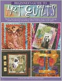 Beginner's Guide to Art Quilts (Leisure Arts #4535)