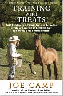 TRAINING WITH TREATS - With Relationship & Basic Training Locked In Treats Can Become an Excellent Way to Enhance Good Communication: Another eBook Nugget from The Soul of a Horse