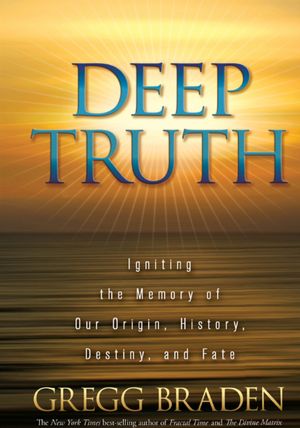 Deep Truth: Igniting the Memory of Our Origin, History, Destiny, and Fate