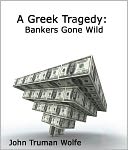 A Greek Tragedy: Pulling Back the Curtain on Bankers Gone Wild
