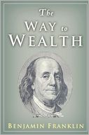 The Way to Wealth: Ben Franklin on Money and Success