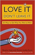 Love It, Don't Leave It: 26 Ways to Get What You Want at Work