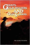 Ghosts, Gold Diggers And Gun Slingers