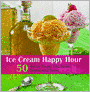 Ice Cream Happy Hour: 50 Boozy Treats That You Spike and Freeze at Home