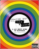 Coming Out with Jazz Hands: A Gay Hippy Guide to Happiness