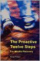 The Proactive Twelve Steps For Mindful Recovery