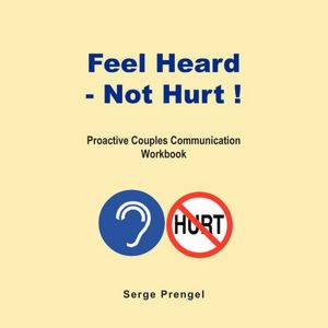 Feel Heard, Not Hurt! Proactive Couples Communication Workbook