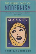 The Public Face of Modernism: Little Magazines, Audiences and Reception, 1905-1920