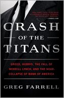 Crash of the Titans: Greed, Hubris, the Fall of Merrill Lynch, and the Near-Collapse of Bank of America