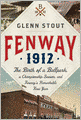 Fenway 1912: The Birth of a Ballpark, a Championship Season, and Fenway's Remarkable First Year
