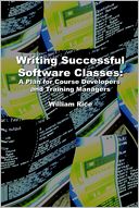 Writing Successful Software Classes: A Plan for Course Developers and Training Managers