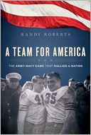 A Team for America: The Army-Navy Game That Rallied a Nation