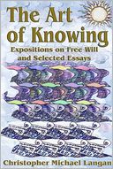 The Art of Knowing: Expositions on Free Will and Selected Essays