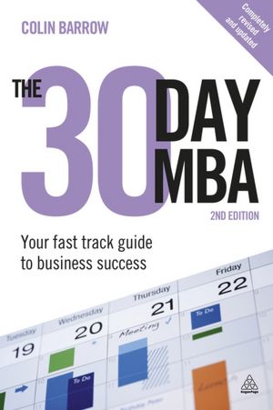 The 30 Day MBA: Your Fast Track Guide to Business Success