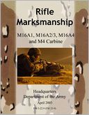 Rifle Marksmanship: M16A1, M16A2/3, M16A4 and M4 Carbine. April 2003
