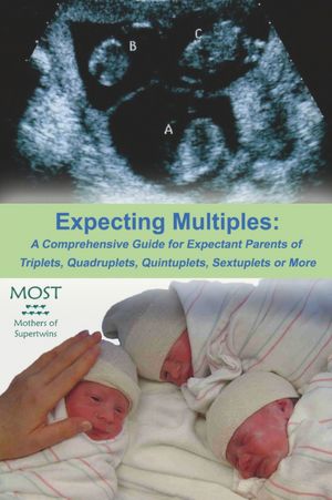 Expecting Multiples: A Comprehensive Guide For Expectant Parents Of Triplets, Quadruplets, Quintuplets, Sextuplets Or More