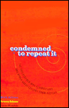 Condemned to Repeat It: The Philosopher Who Flunked Life and Other Great Lessons from History