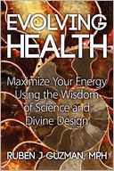 Evolving Health: Maximize Your Energy Using the Wisdom of Science and Divine Design