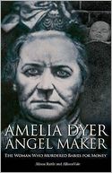 Amelia Dyer, Angel Maker: The Woman Who Murdered Babies for Money