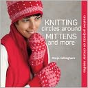 Knitting Circles Around Mittens And More