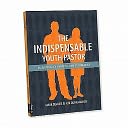 The Indispensable Youth Pastor: How to Land, Love, and Lock in Your Youth Ministry Dream Job