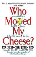 Who Moved My Cheese?: An Amazing Way to Deal with Change in Your Work and in Your Life