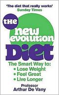 The New Evolution Diet and Lifestyle Programme: The Smart Way to Lose Weight, Feel Great and Live Longer. Arthur de Vany