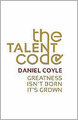 The Talent Code: Greatness Isn't Born. It's Grown.
