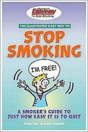 The Illustrated Easy Way to Stop Smoking : A Smoker's Guide to Just how Easy It Is to Quit
