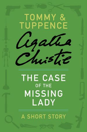 The Case of the Missing Lady: A Tommy & Tuppence Adventure
