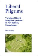 Liberal Pilgrims: Varieties of Liberal Religious Experience in New Bedford Massachusetts