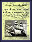 Log Book 2 of the USS Essex April 1, 1877-September 30, 1877: The Day-to-Day Operations of Shipbuilder Donald McKay's Last Ship