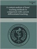 A Content Analysis Of Jesus' Teaching Methods In Comparison With Current Differentiated Teaching.