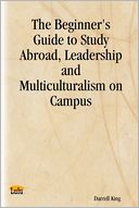 The Beginner's Guide to Study Abroad, Leadership and Multiculturalism on Campus