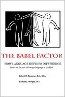The Babel Factor: How Language Defines Difference- Essays on the Role of Foreign Language in Conflict