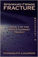 Spinward Fringe Fracture: Book 1 of the Rogue Element Trilogy