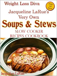 Weight Loss Diva Jacqueline LaRue's Very Own SOUPS & STEWS Slow Cooker Recipes Cookbook by Jacqueline LaRue: NOOK Book Cover