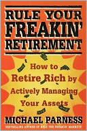 Rule Your Freakin' Retirement: How to Retire Rich by Actively Managing Your Assets